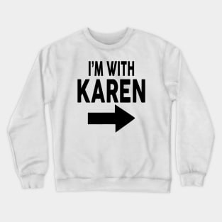 I'm With Karen Crewneck Sweatshirt